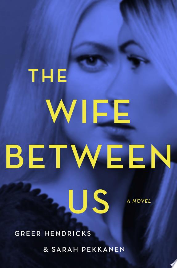 “The Wife Between Us” by Greer Hendricks and Sarah Pekkanen: Book Review